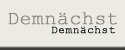 Demnchst