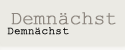 Demnchst